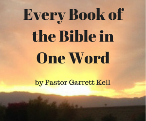 Every Book of the Bible in One Word–by Pastor Garrett Kell