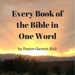 Every Book of the Bible in One Word–by Pastor Garrett Kell