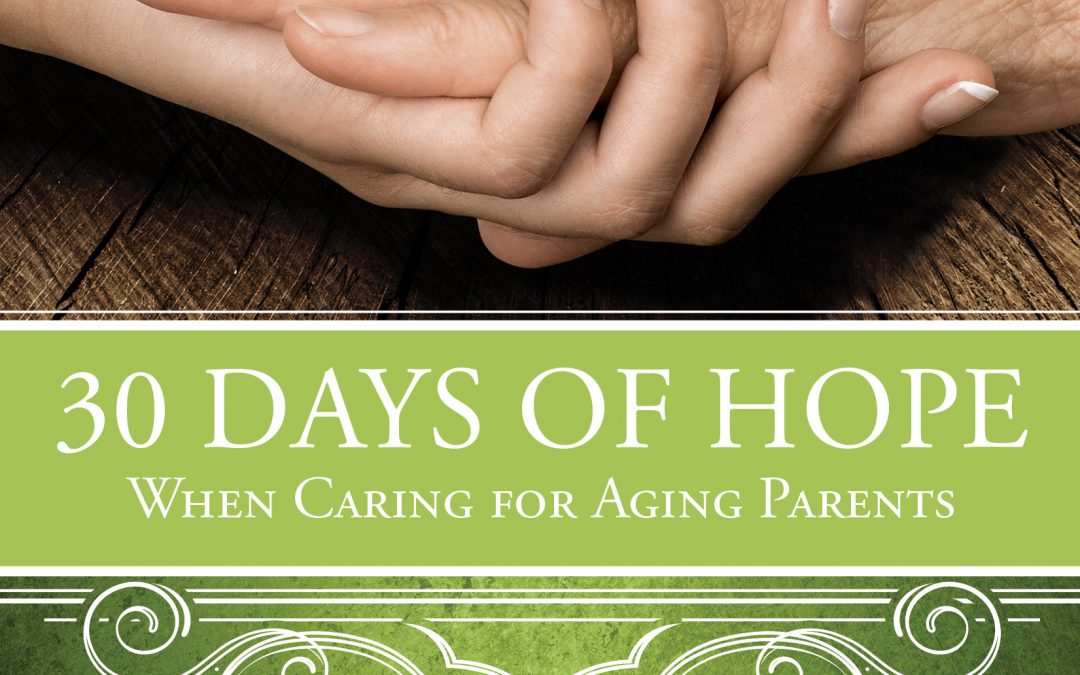 Book Giveaway– “30 Days of Hope When Caring for Aging Parents”