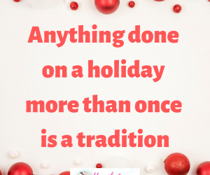 Afraid You Don’t Have Christmas Traditions?
