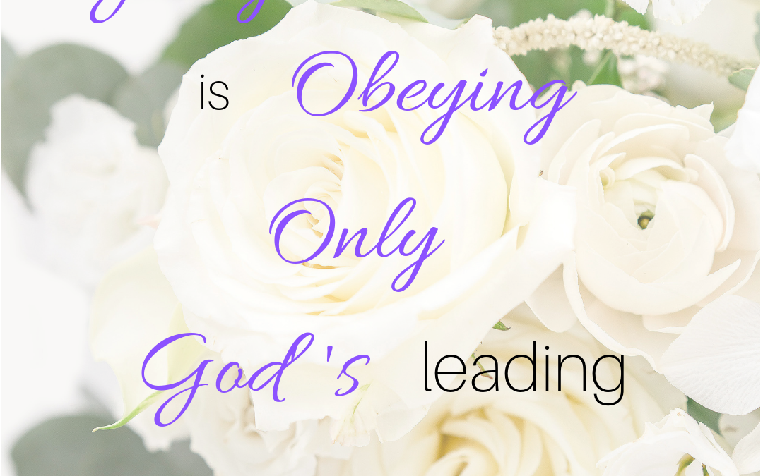 Godly Dependability Is Obeying Only God’s Leading–Not Our Own Needs