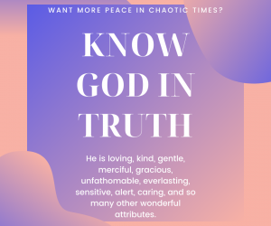 To Have More Peace, Know God in Truth