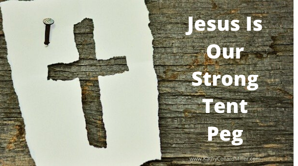 Jesus Can Be Our “Tent Peg” in This Uncertain Time