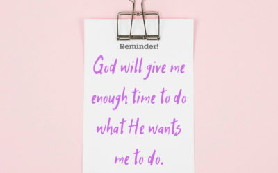 Time Pressures? God Will Give You Enough Time to Do What He Wants You To Do