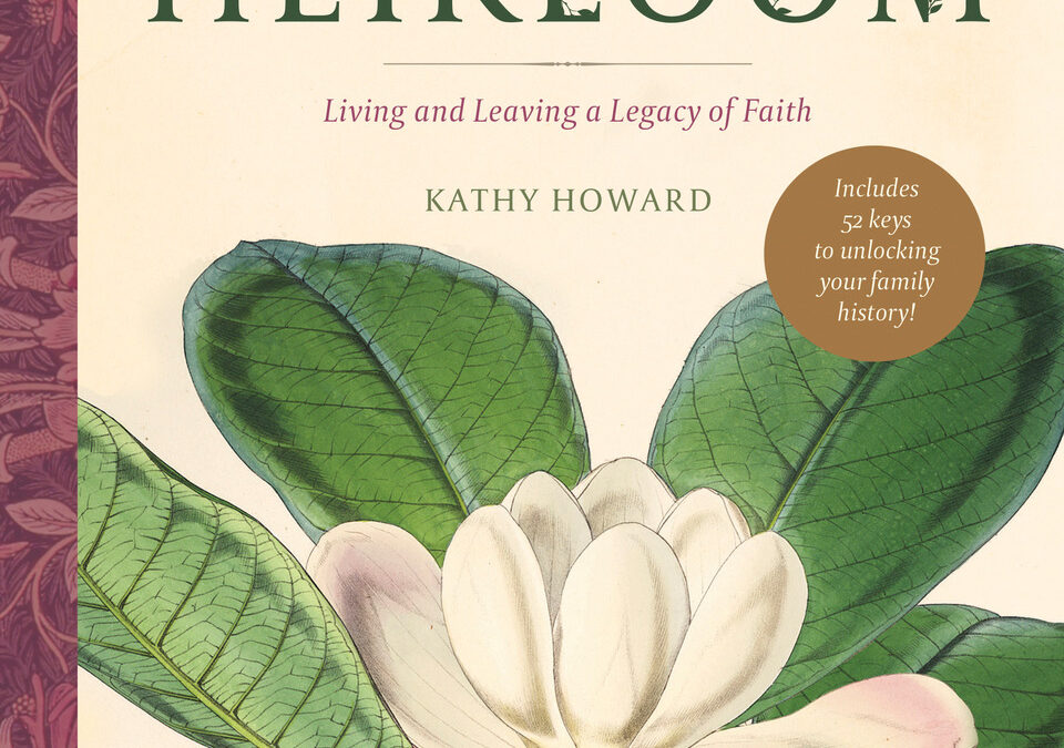Book Drawing: “Heirloom: Living and Leaving a Legacy of Faith” by Kathy Howard