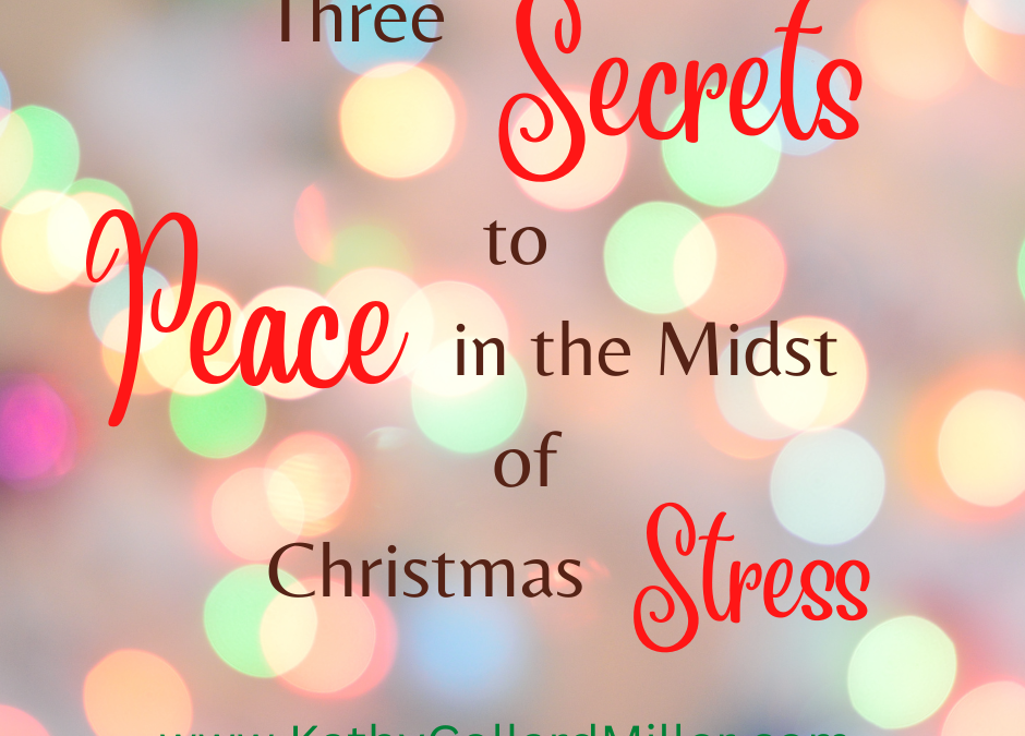 3 Secrets to Peace in the Midst of Christmas Stress