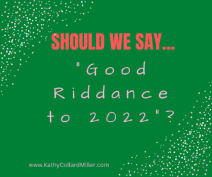 Should We Say “Good Riddance to 2022”?