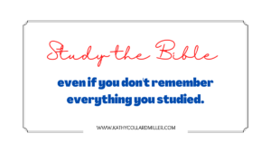 Study the Bible Even if You Don’t Think You’ll Remember Much