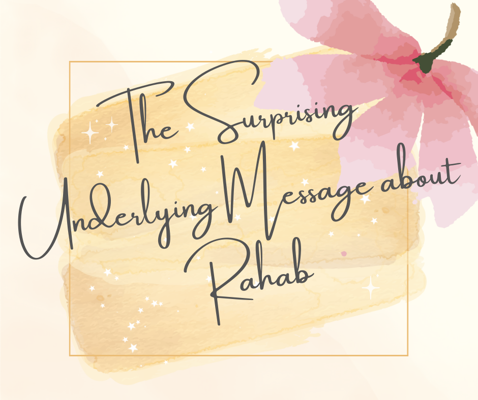 The Surprising Underlying Message about Rahab’s Story