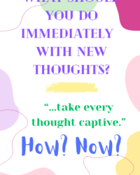 What Should You Immediately Do With New Thoughts?