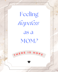 Feeling Hopeless as a Mom?