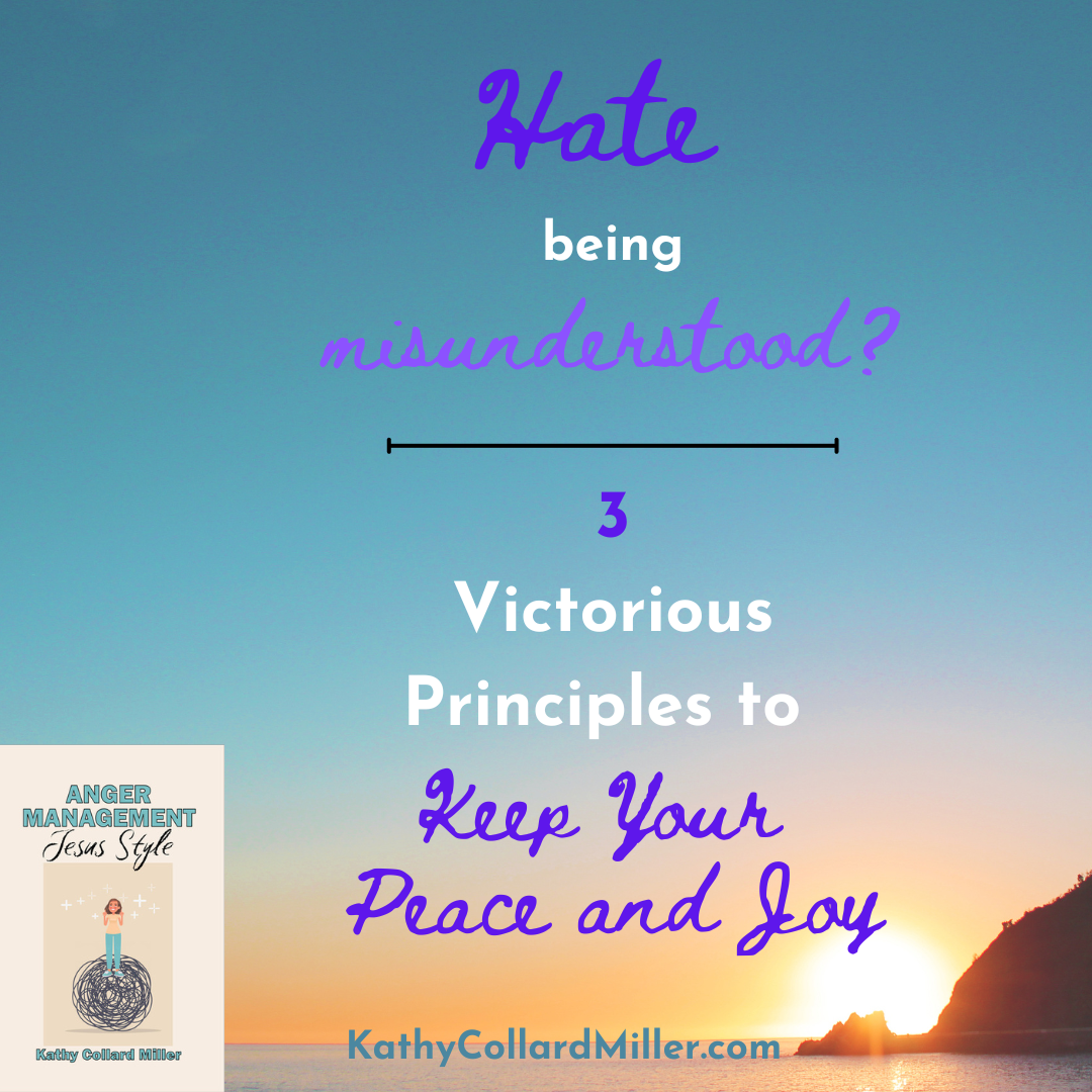 Misunderstood? Three Victorious Principles for Peace and Joy
